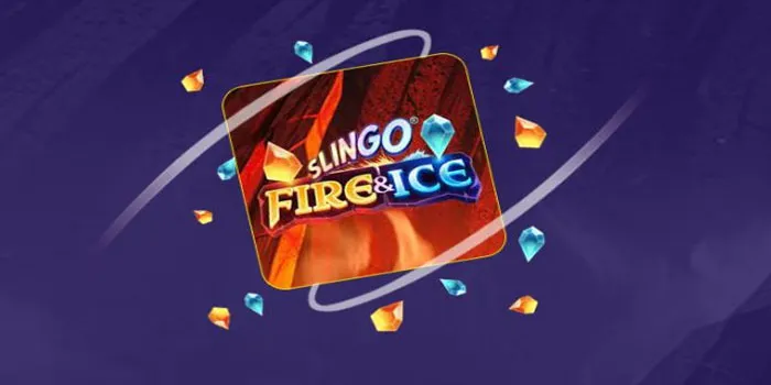 Slingo Fire & Ice – Slot Dengan Tema Keindahan Memberikan JP Terbaik